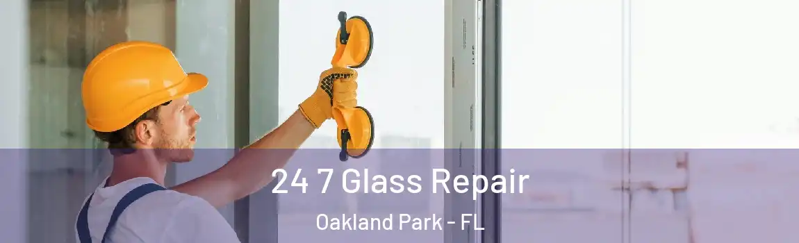 24 7 Glass Repair Oakland Park - FL