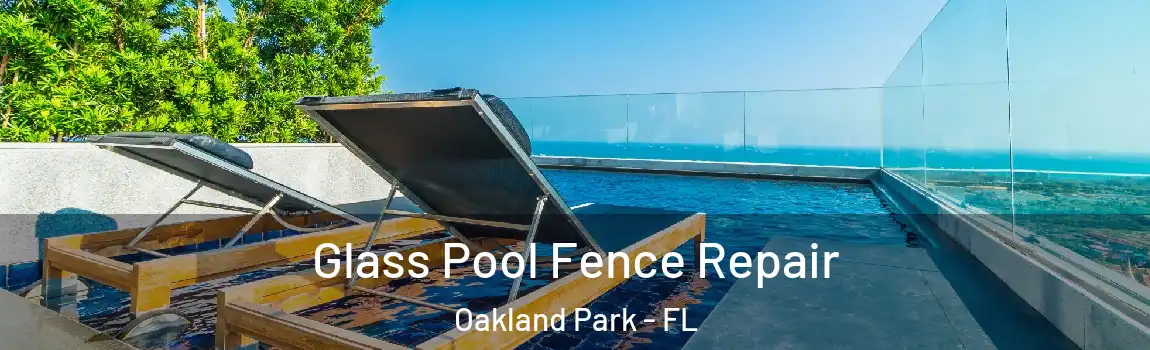 Glass Pool Fence Repair Oakland Park - FL
