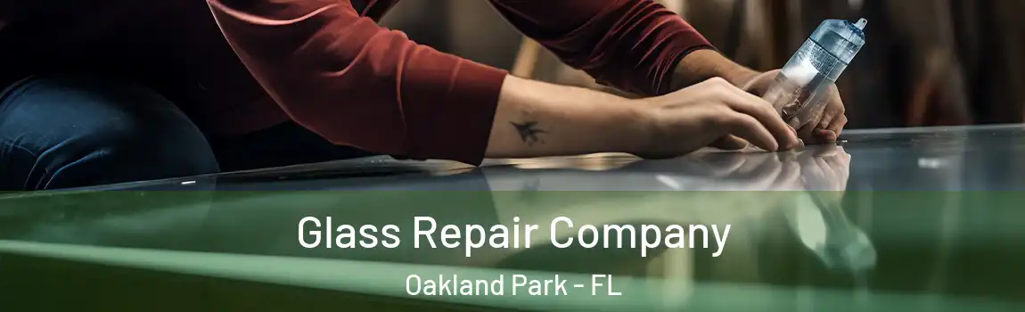 Glass Repair Company Oakland Park - FL