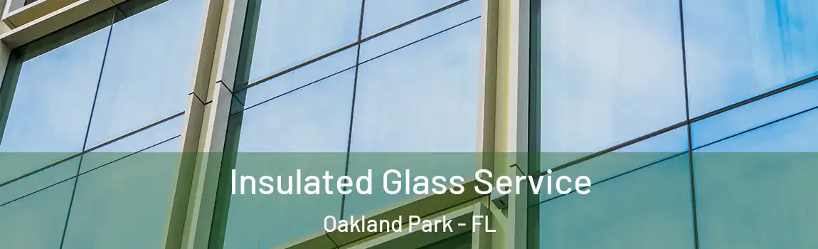 Insulated Glass Service Oakland Park - FL
