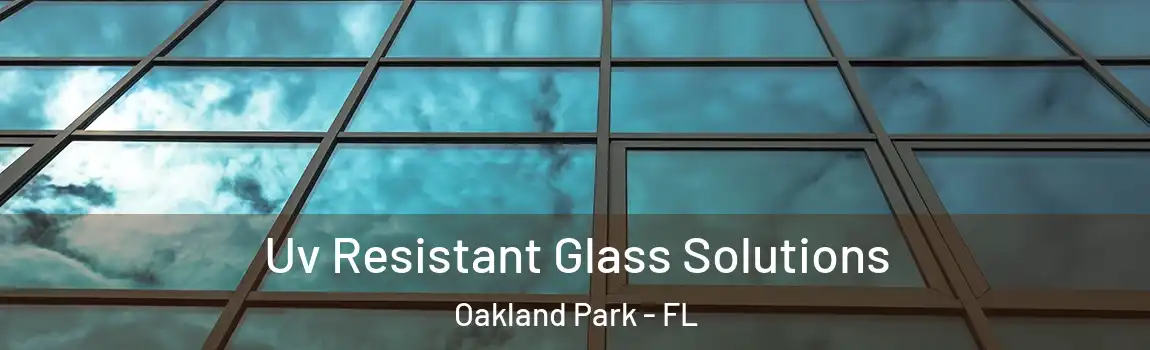  Uv Resistant Glass Solutions Oakland Park - FL