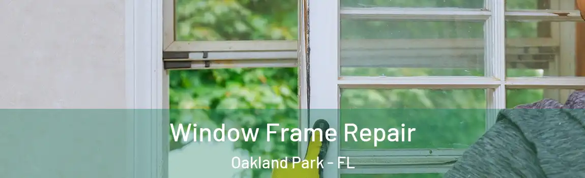 Window Frame Repair Oakland Park - FL